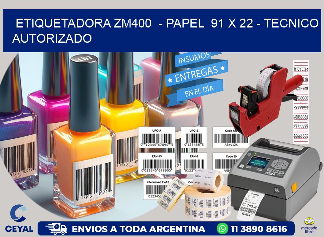 ETIQUETADORA ZM400  - PAPEL  91 x 22 - TECNICO AUTORIZADO
