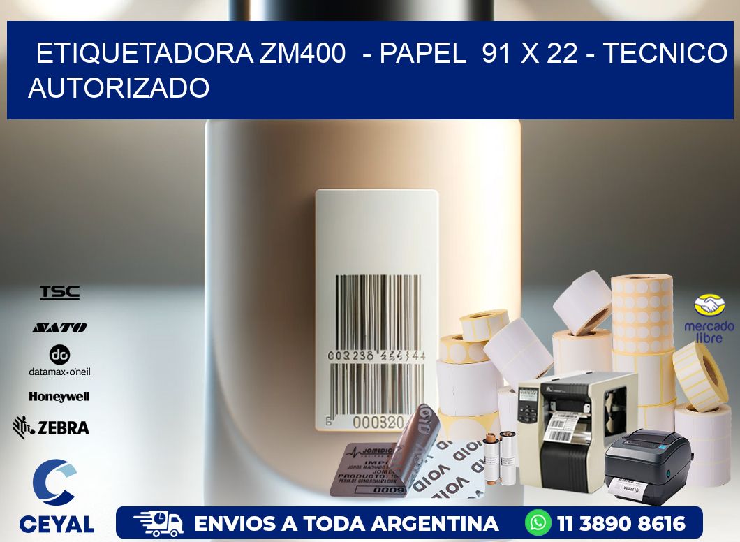 ETIQUETADORA ZM400  - PAPEL  91 x 22 - TECNICO AUTORIZADO