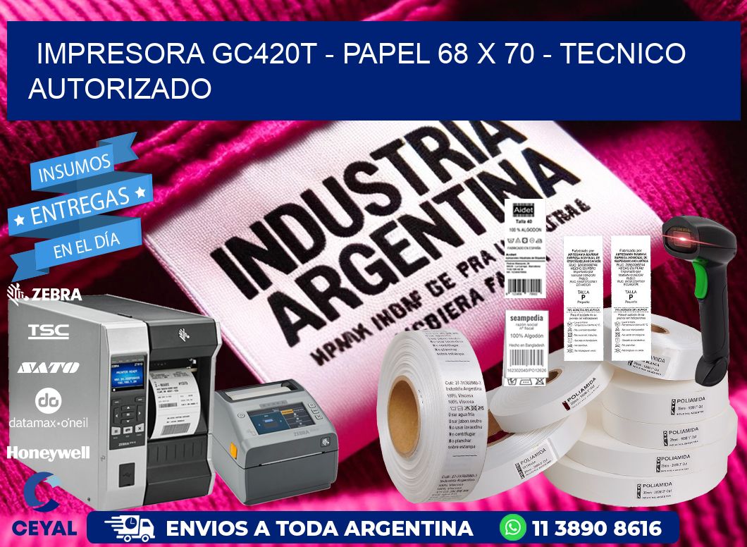 IMPRESORA GC420T - PAPEL 68 x 70 - TECNICO AUTORIZADO