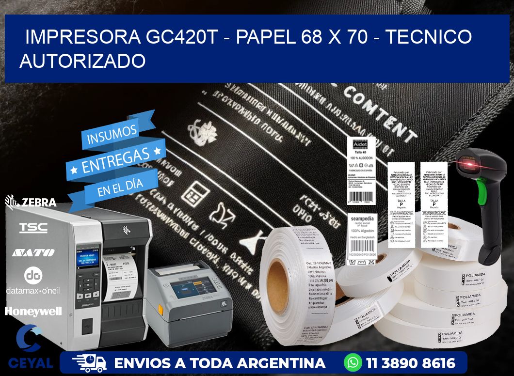 IMPRESORA GC420T - PAPEL 68 x 70 - TECNICO AUTORIZADO