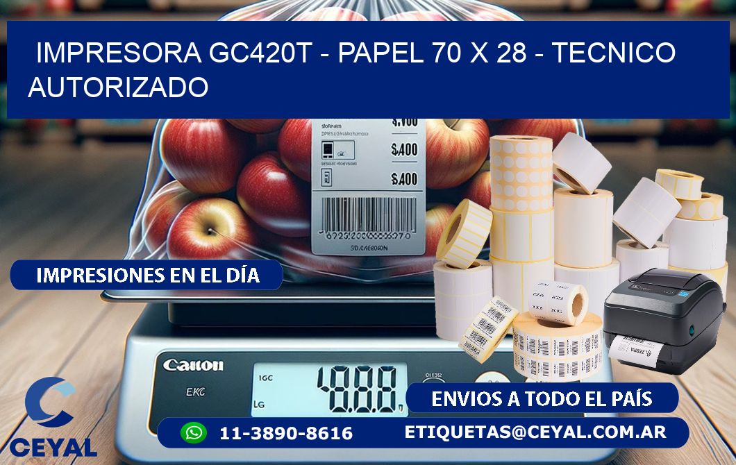IMPRESORA GC420T - PAPEL 70 x 28 - TECNICO AUTORIZADO