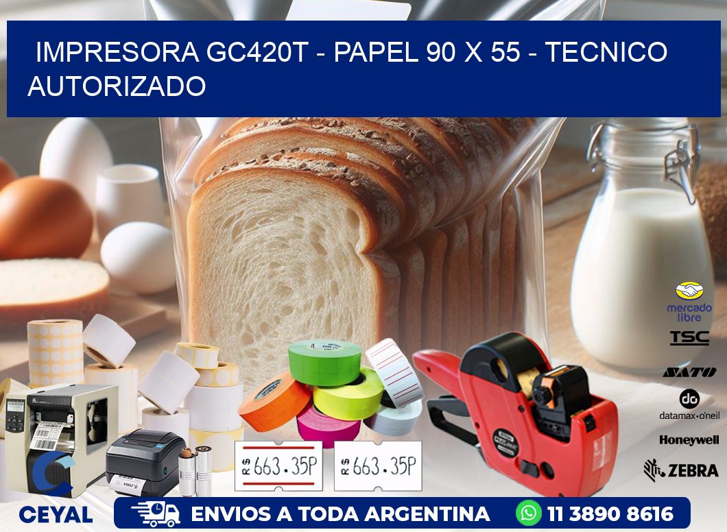 IMPRESORA GC420T - PAPEL 90 x 55 - TECNICO AUTORIZADO