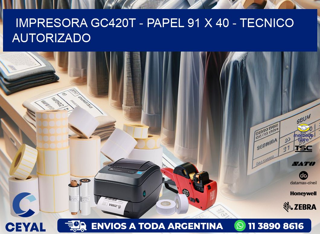 IMPRESORA GC420T - PAPEL 91 x 40 - TECNICO AUTORIZADO