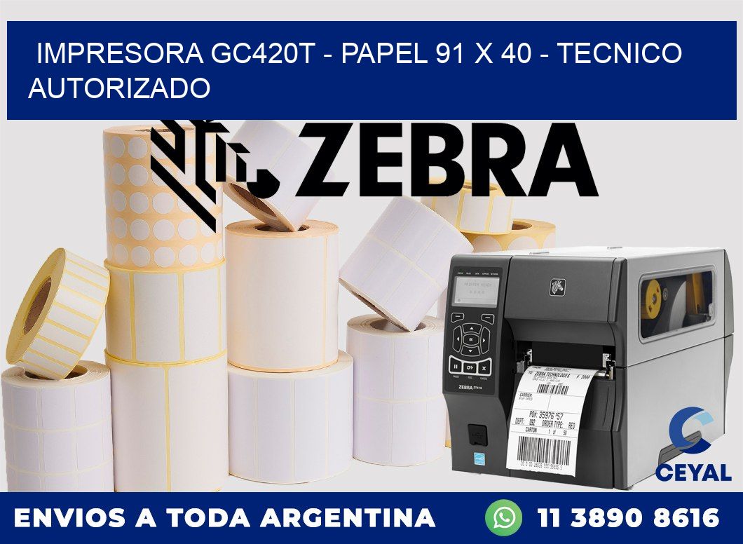 IMPRESORA GC420T - PAPEL 91 x 40 - TECNICO AUTORIZADO