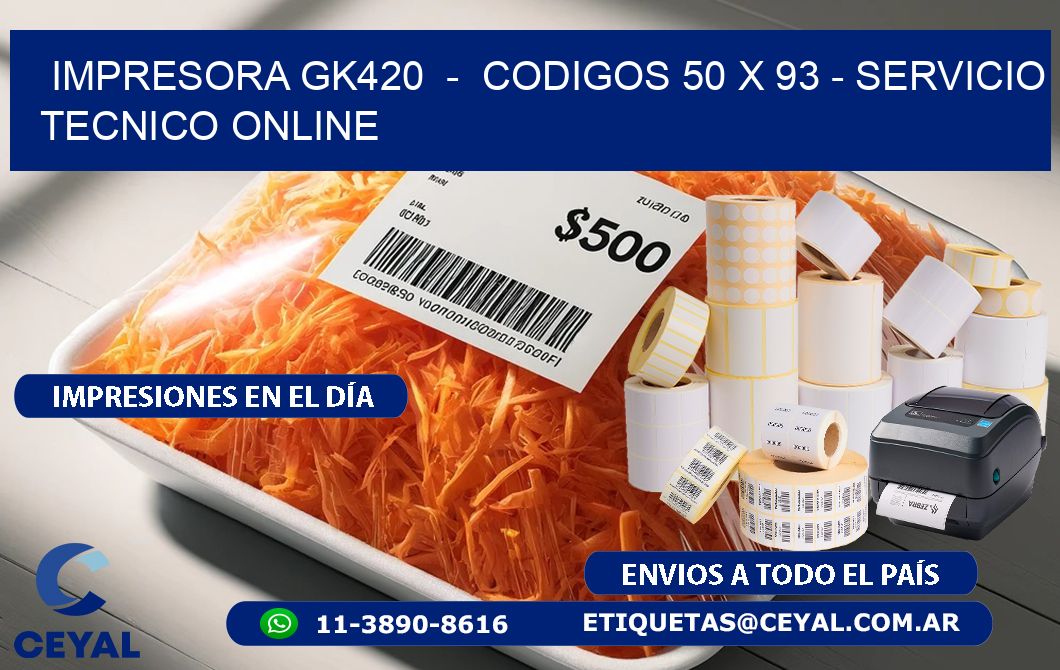 IMPRESORA GK420 - CODIGOS 50 x 93 - SERVICIO TECNICO ONLINE