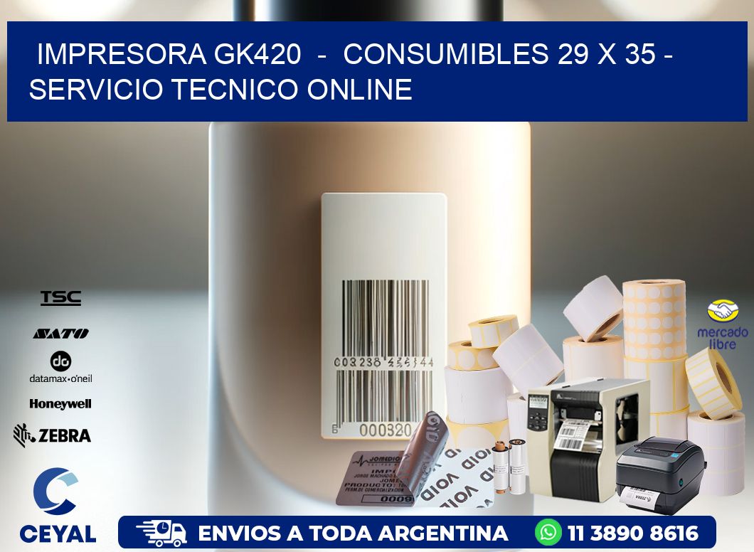 IMPRESORA GK420  -  CONSUMIBLES 29 x 35 - SERVICIO TECNICO ONLINE