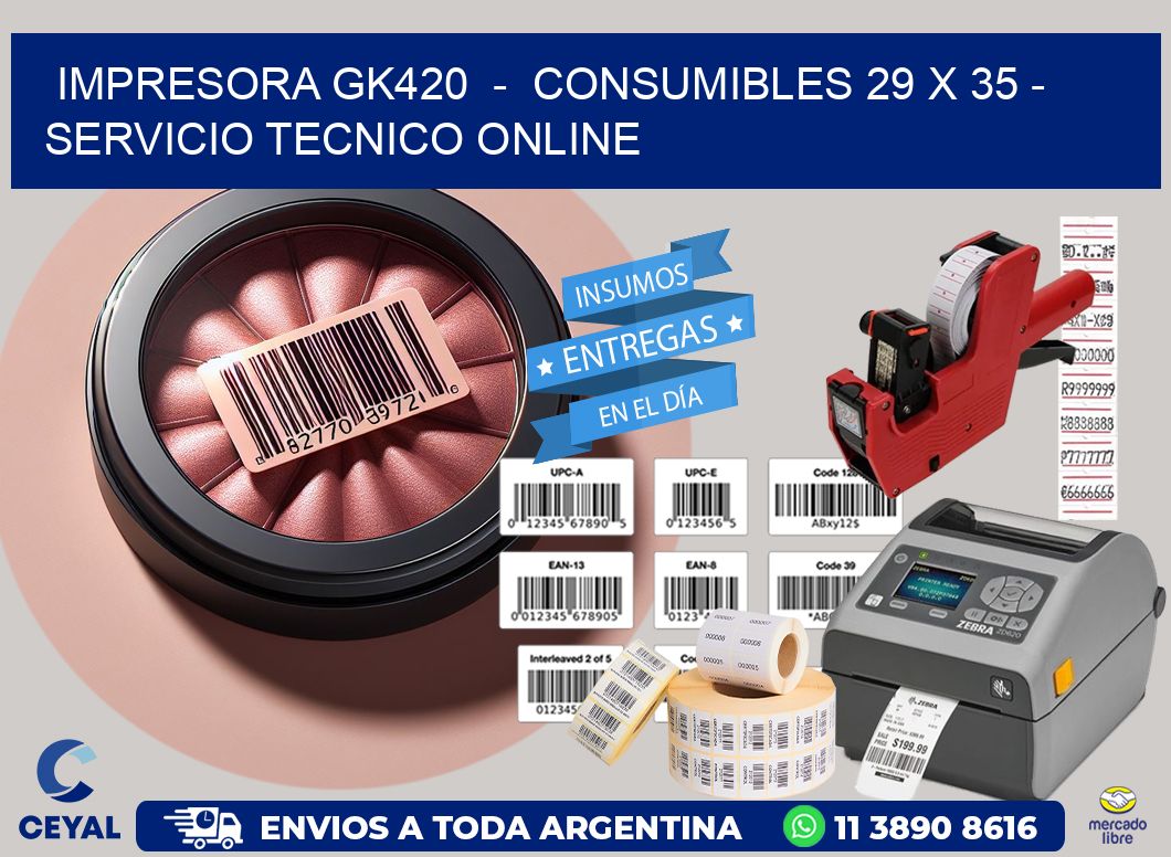 IMPRESORA GK420  –  CONSUMIBLES 29 x 35 – SERVICIO TECNICO ONLINE