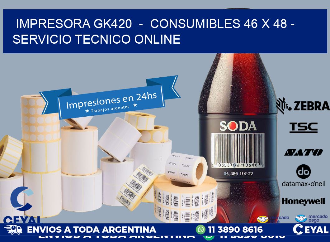 IMPRESORA GK420  -  CONSUMIBLES 46 x 48 - SERVICIO TECNICO ONLINE