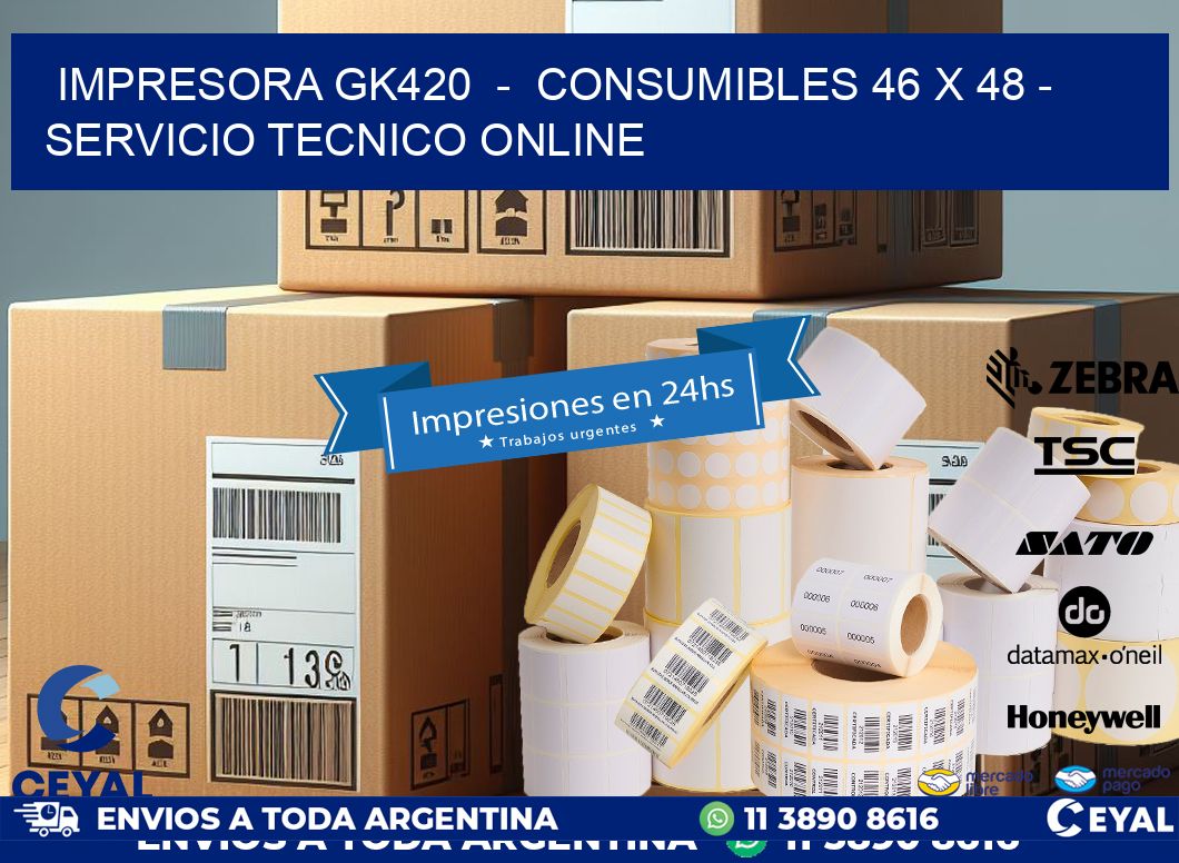 IMPRESORA GK420  –  CONSUMIBLES 46 x 48 – SERVICIO TECNICO ONLINE