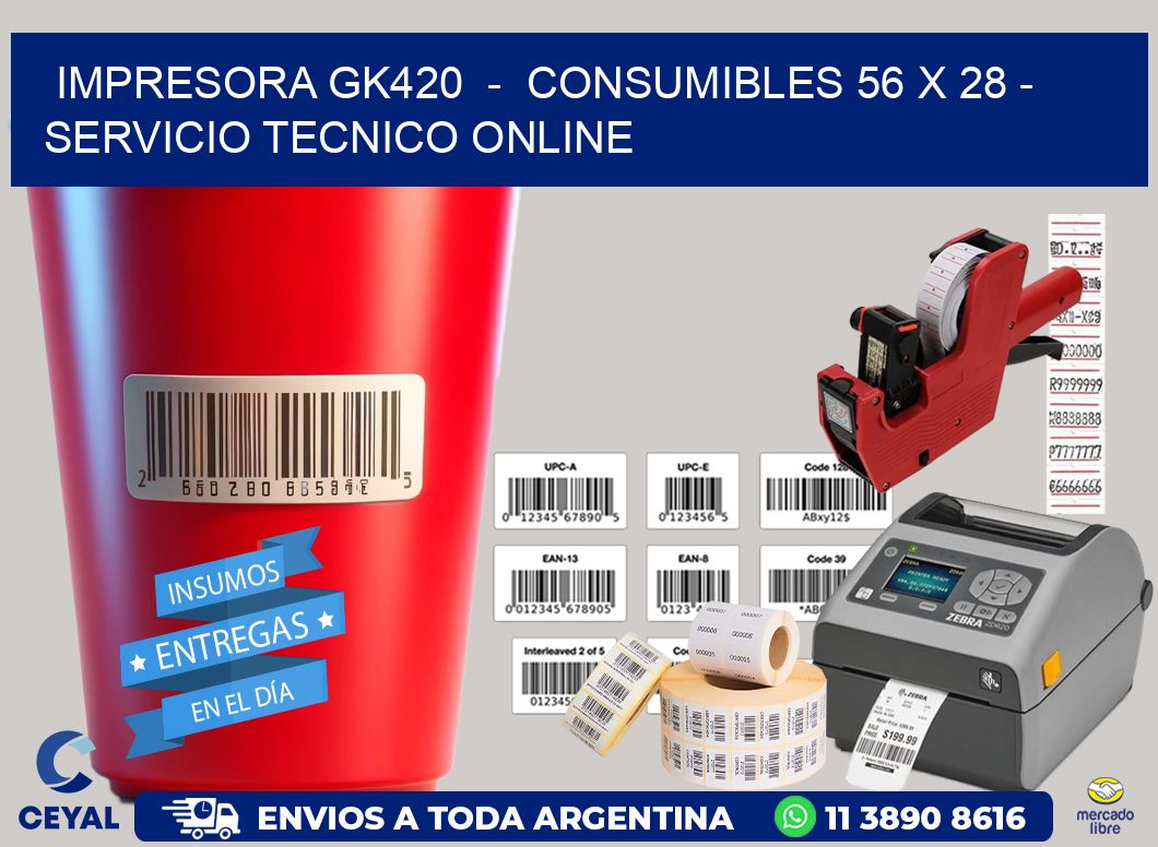 IMPRESORA GK420  -  CONSUMIBLES 56 x 28 - SERVICIO TECNICO ONLINE