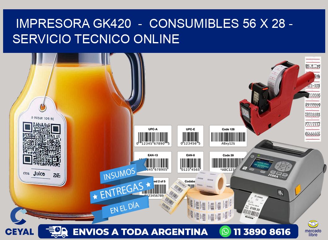 IMPRESORA GK420  -  CONSUMIBLES 56 x 28 - SERVICIO TECNICO ONLINE