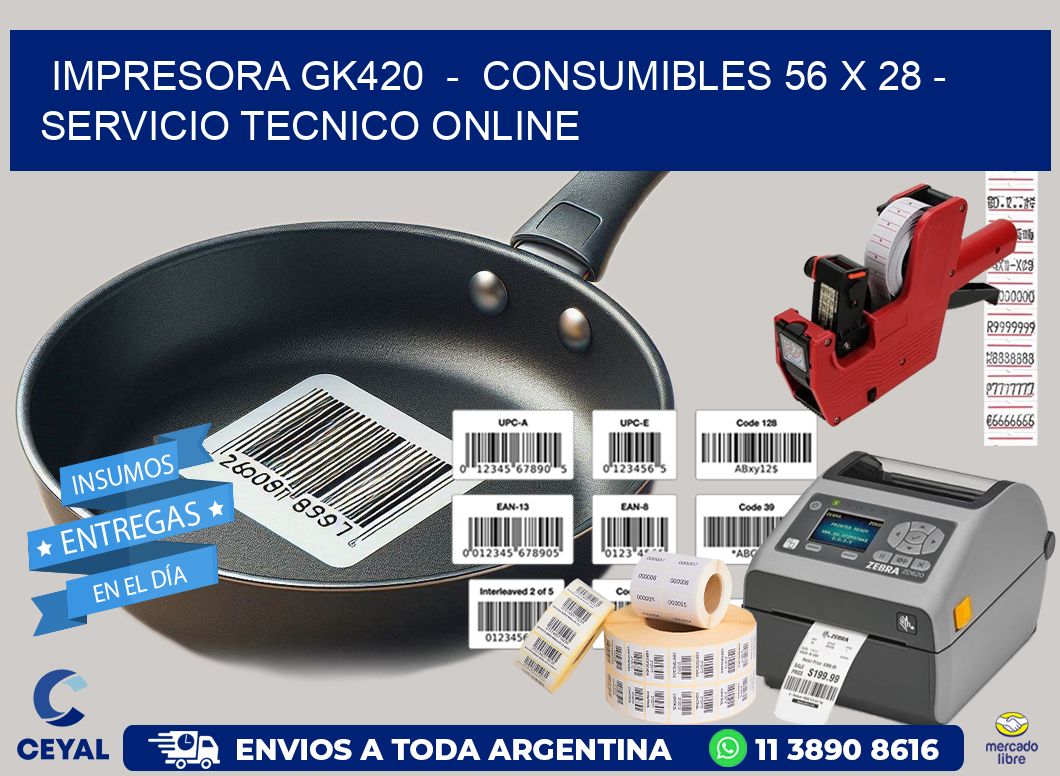 IMPRESORA GK420  –  CONSUMIBLES 56 x 28 – SERVICIO TECNICO ONLINE