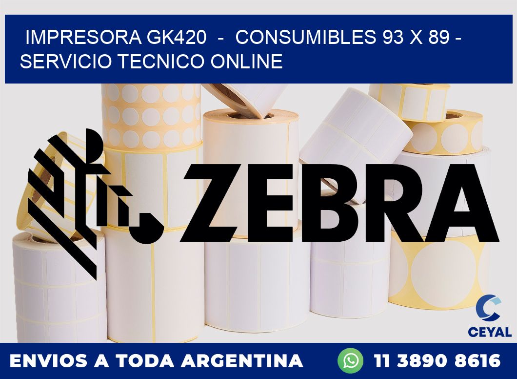 IMPRESORA GK420  -  CONSUMIBLES 93 x 89 - SERVICIO TECNICO ONLINE