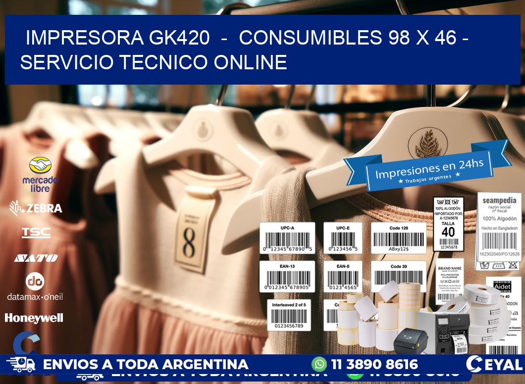 IMPRESORA GK420  -  CONSUMIBLES 98 x 46 - SERVICIO TECNICO ONLINE