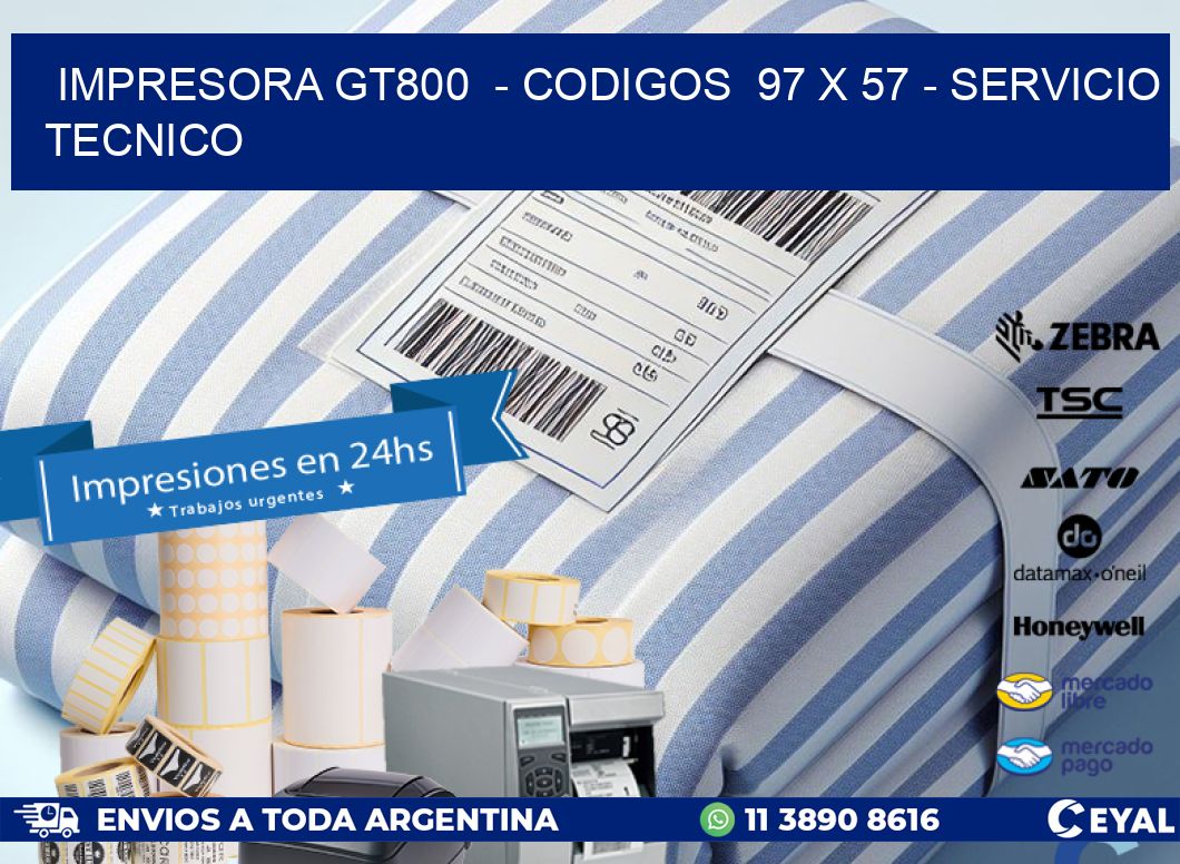 IMPRESORA GT800  - CODIGOS  97 x 57 - SERVICIO TECNICO