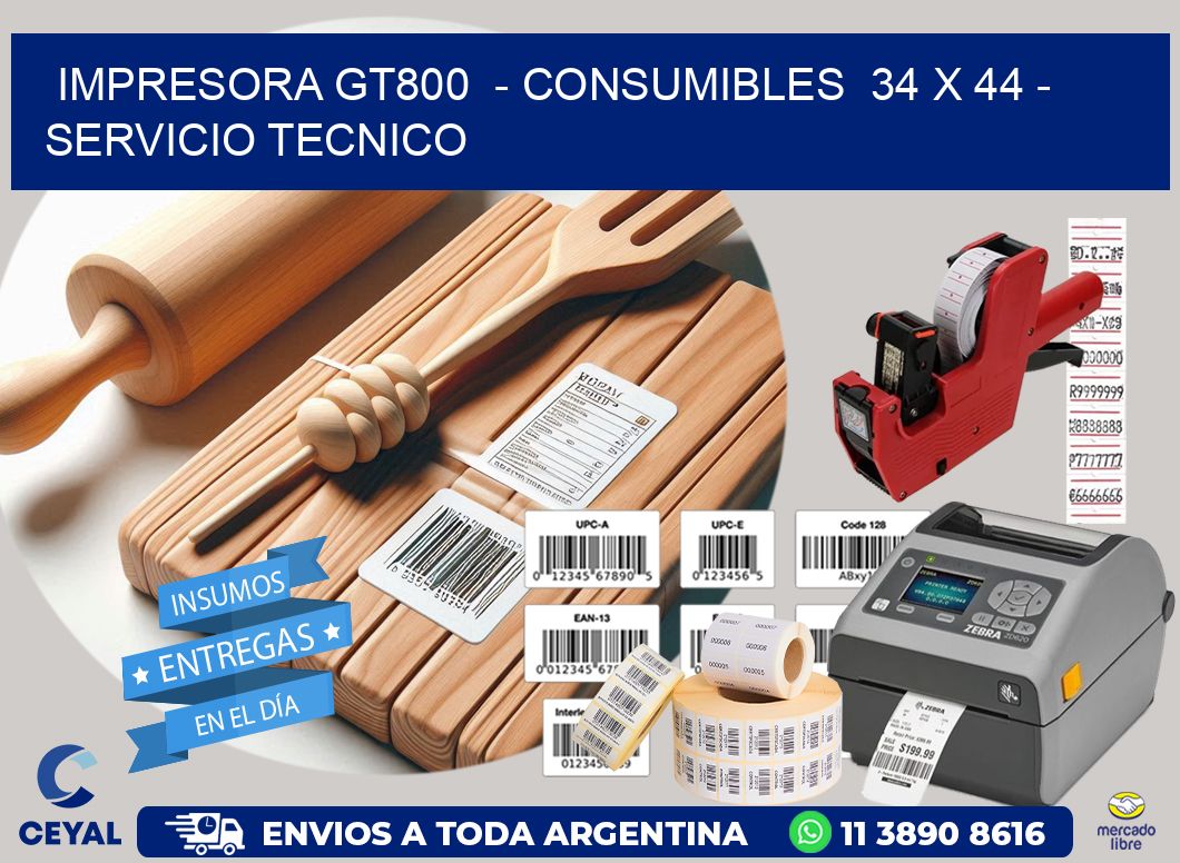 IMPRESORA GT800  - CONSUMIBLES  34 x 44 - SERVICIO TECNICO