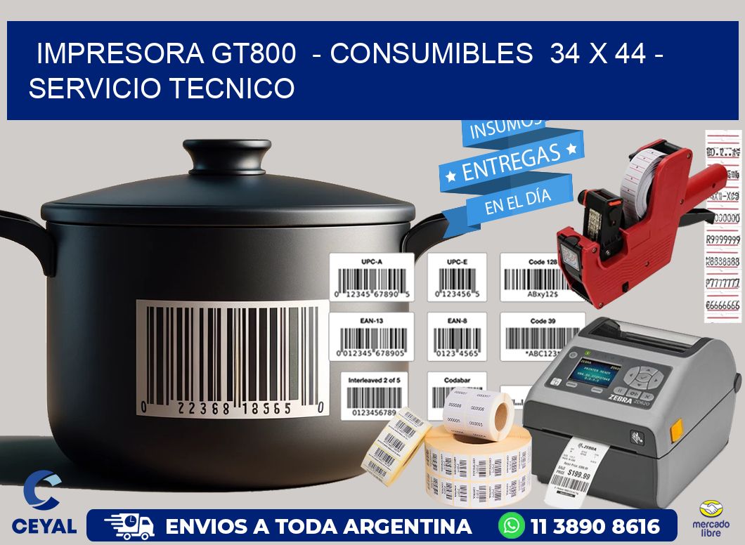 IMPRESORA GT800  – CONSUMIBLES  34 x 44 – SERVICIO TECNICO
