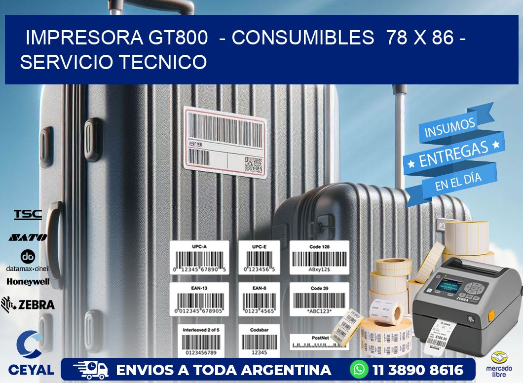 IMPRESORA GT800  - CONSUMIBLES  78 x 86 - SERVICIO TECNICO