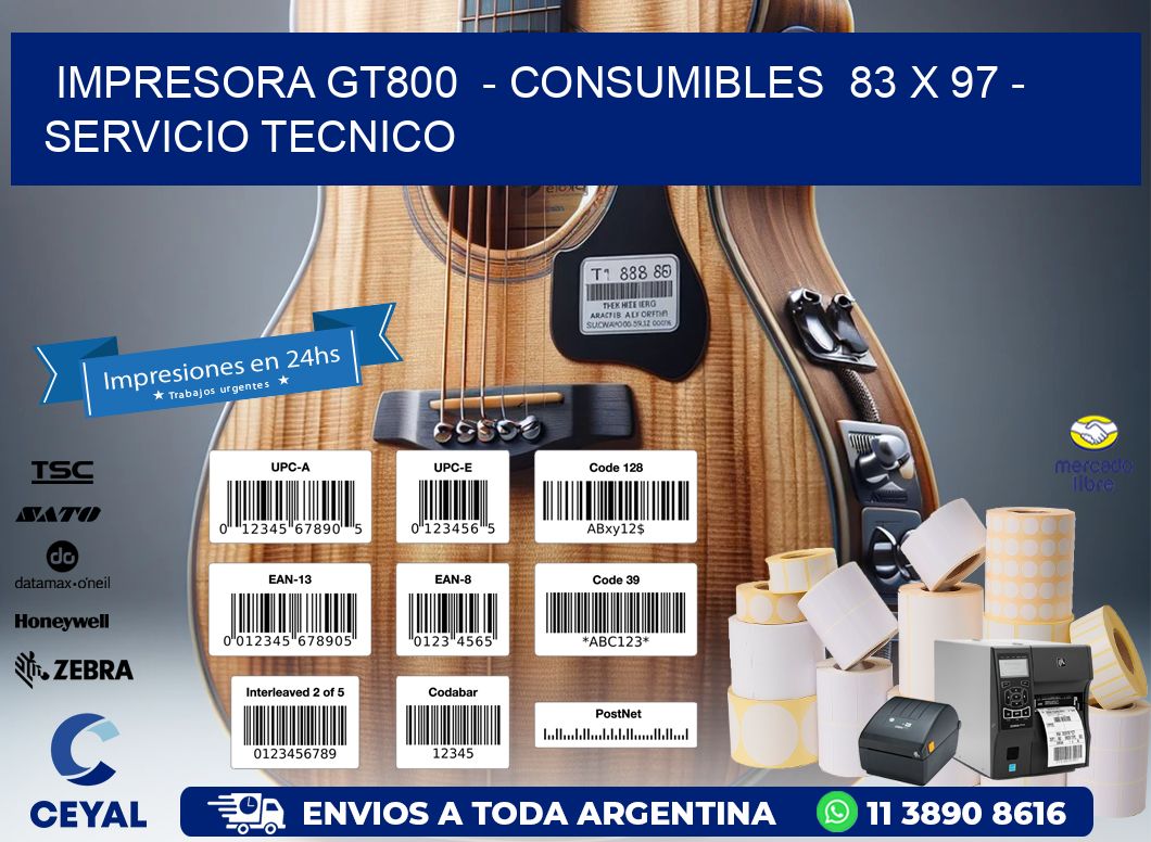 IMPRESORA GT800  - CONSUMIBLES  83 x 97 - SERVICIO TECNICO