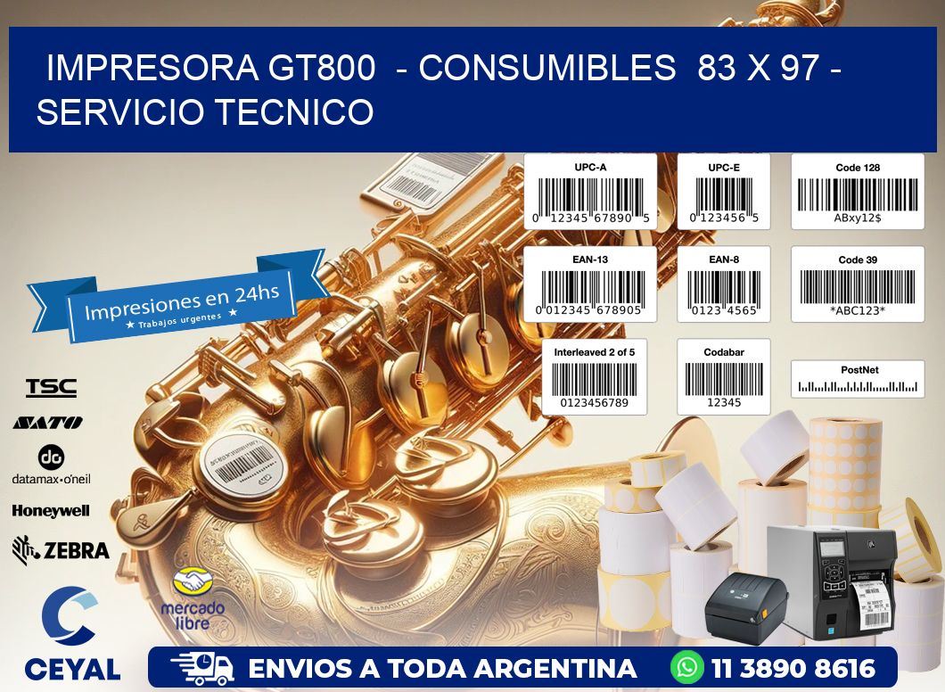 IMPRESORA GT800  – CONSUMIBLES  83 x 97 – SERVICIO TECNICO