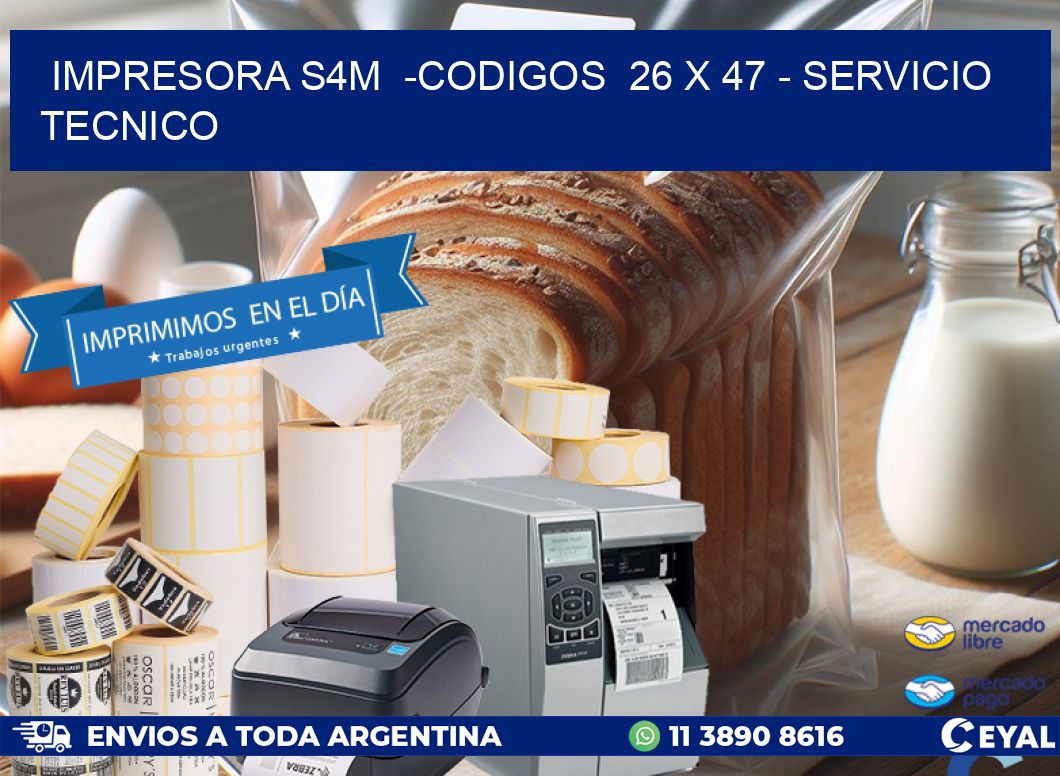 IMPRESORA S4M  -CODIGOS  26 x 47 - SERVICIO TECNICO