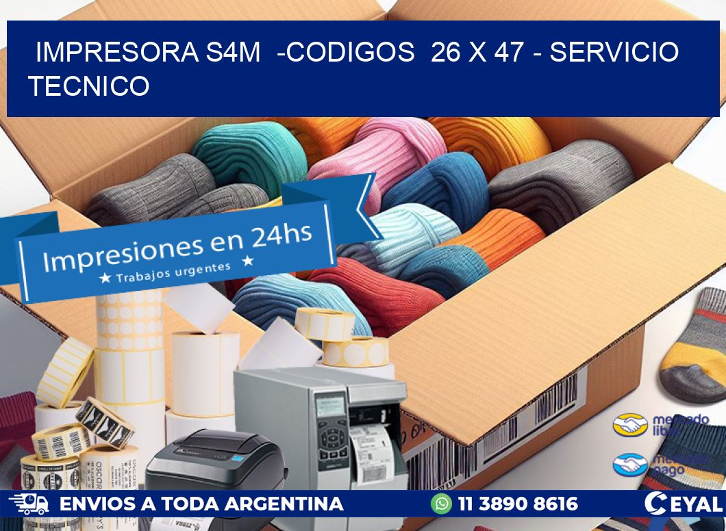 IMPRESORA S4M  -CODIGOS  26 x 47 - SERVICIO TECNICO