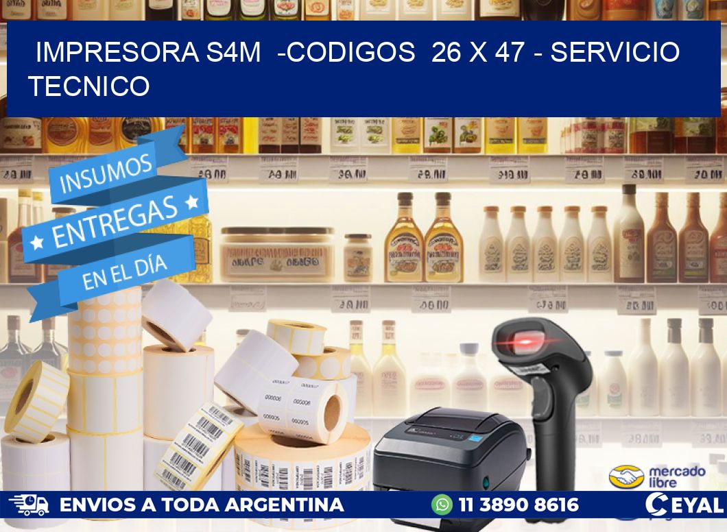 IMPRESORA S4M  -CODIGOS  26 x 47 - SERVICIO TECNICO