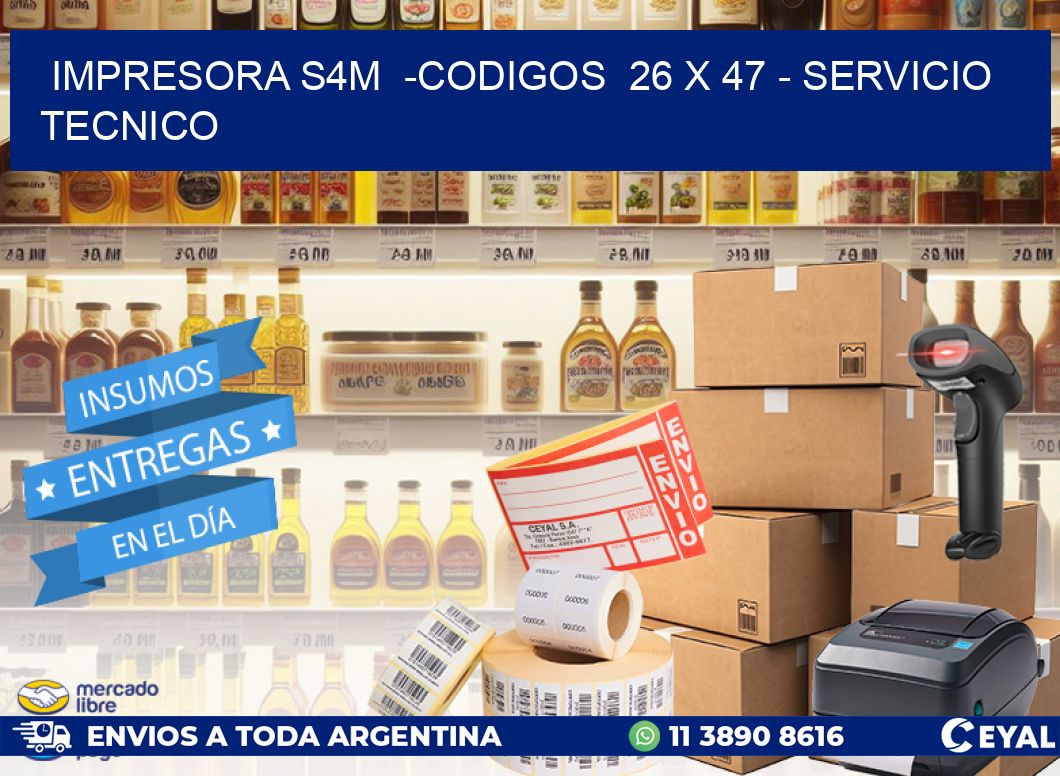 IMPRESORA S4M  -CODIGOS  26 x 47 – SERVICIO TECNICO