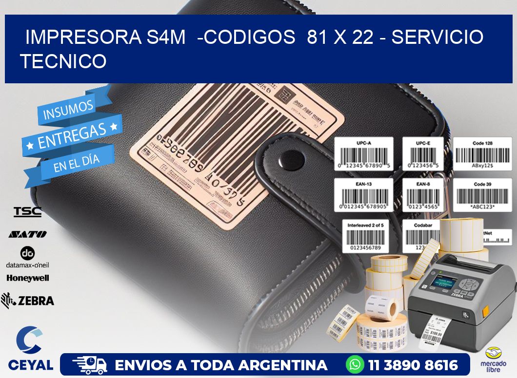 IMPRESORA S4M  -CODIGOS  81 x 22 - SERVICIO TECNICO