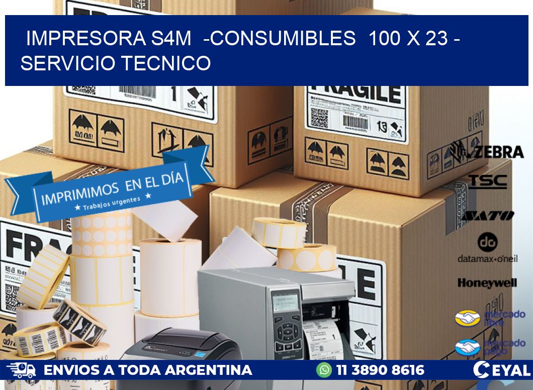 IMPRESORA S4M  -CONSUMIBLES  100 x 23 - SERVICIO TECNICO