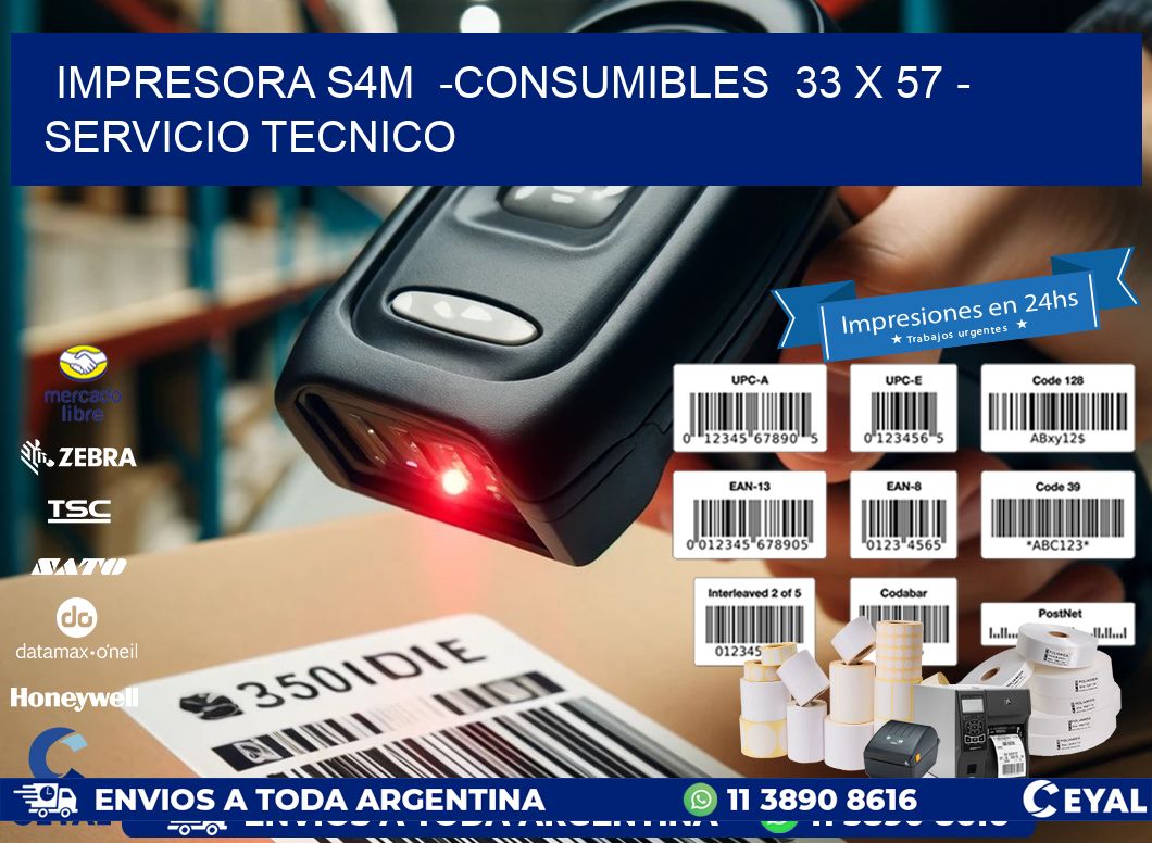 IMPRESORA S4M  -CONSUMIBLES  33 x 57 – SERVICIO TECNICO
