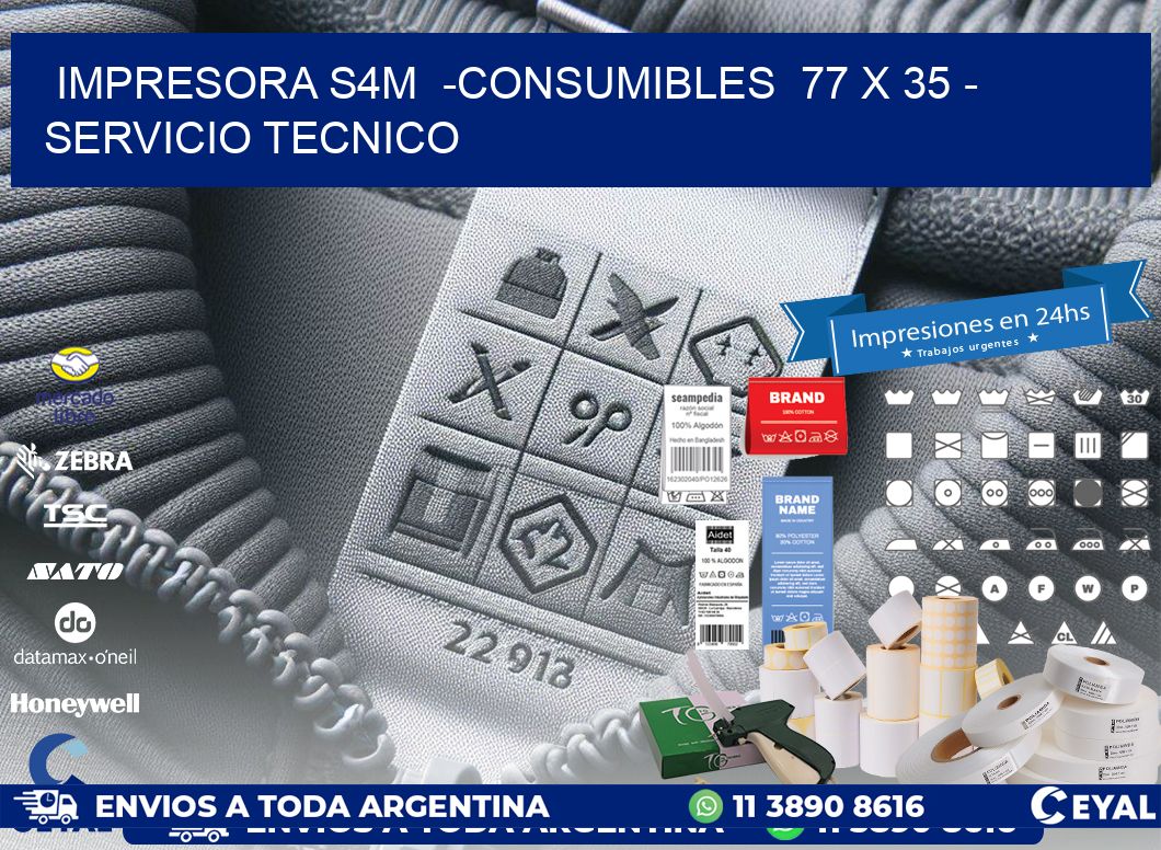 IMPRESORA S4M  -CONSUMIBLES  77 x 35 - SERVICIO TECNICO