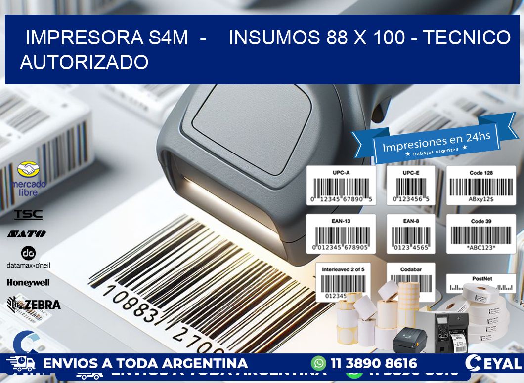 IMPRESORA S4M  -    INSUMOS 88 x 100 - TECNICO AUTORIZADO