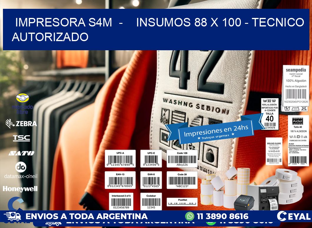 IMPRESORA S4M  -    INSUMOS 88 x 100 - TECNICO AUTORIZADO