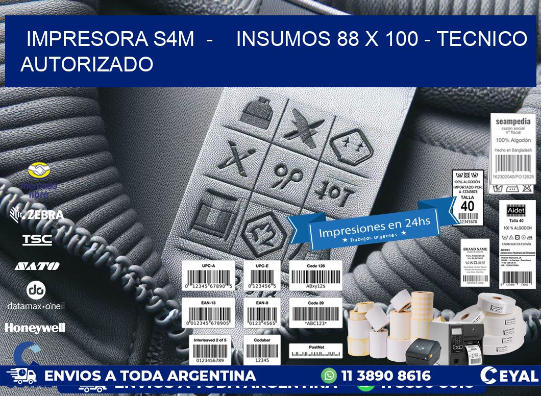 IMPRESORA S4M  -    INSUMOS 88 x 100 - TECNICO AUTORIZADO