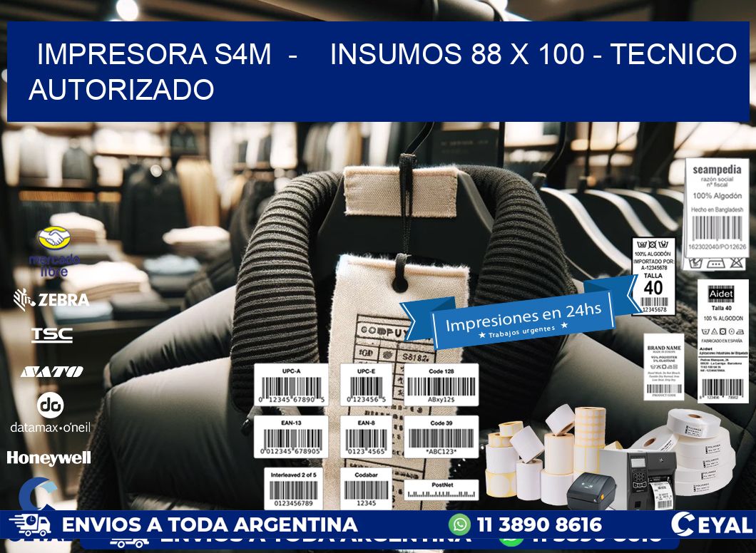 IMPRESORA S4M  -    INSUMOS 88 x 100 - TECNICO AUTORIZADO