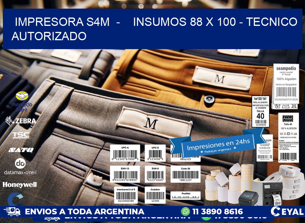 IMPRESORA S4M  -    INSUMOS 88 x 100 - TECNICO AUTORIZADO