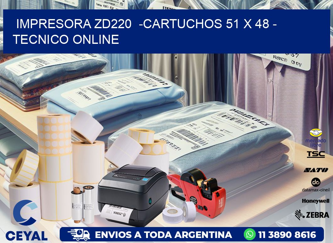 IMPRESORA ZD220  -CARTUCHOS 51 x 48 - TECNICO ONLINE