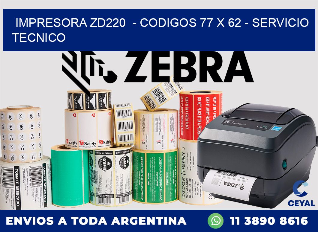 IMPRESORA ZD220  - CODIGOS 77 x 62 - SERVICIO TECNICO