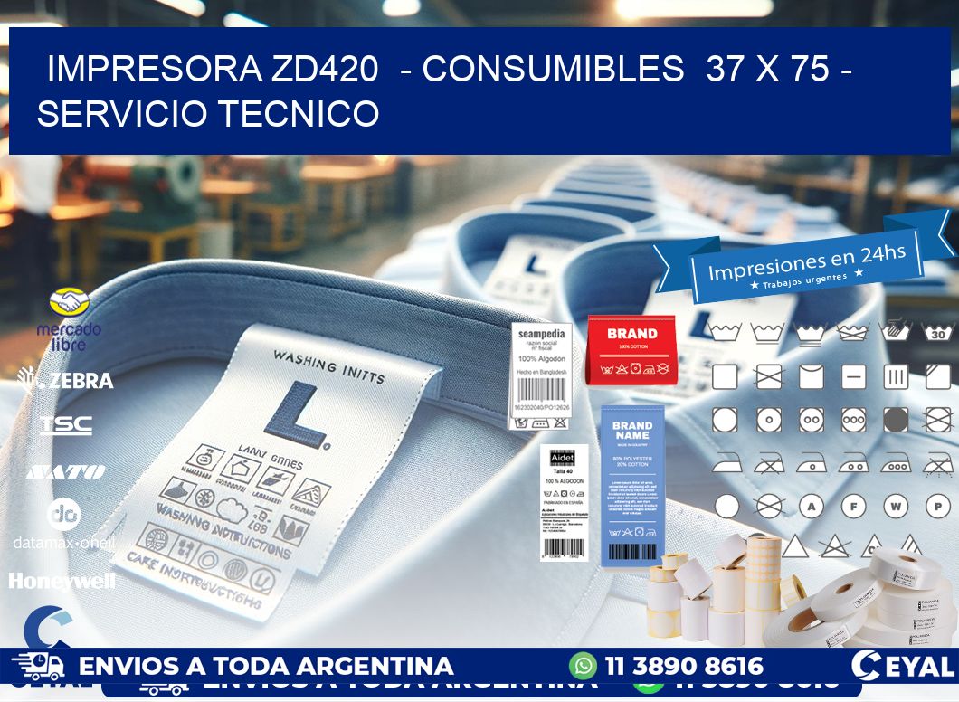 IMPRESORA ZD420  - CONSUMIBLES  37 x 75 - SERVICIO TECNICO