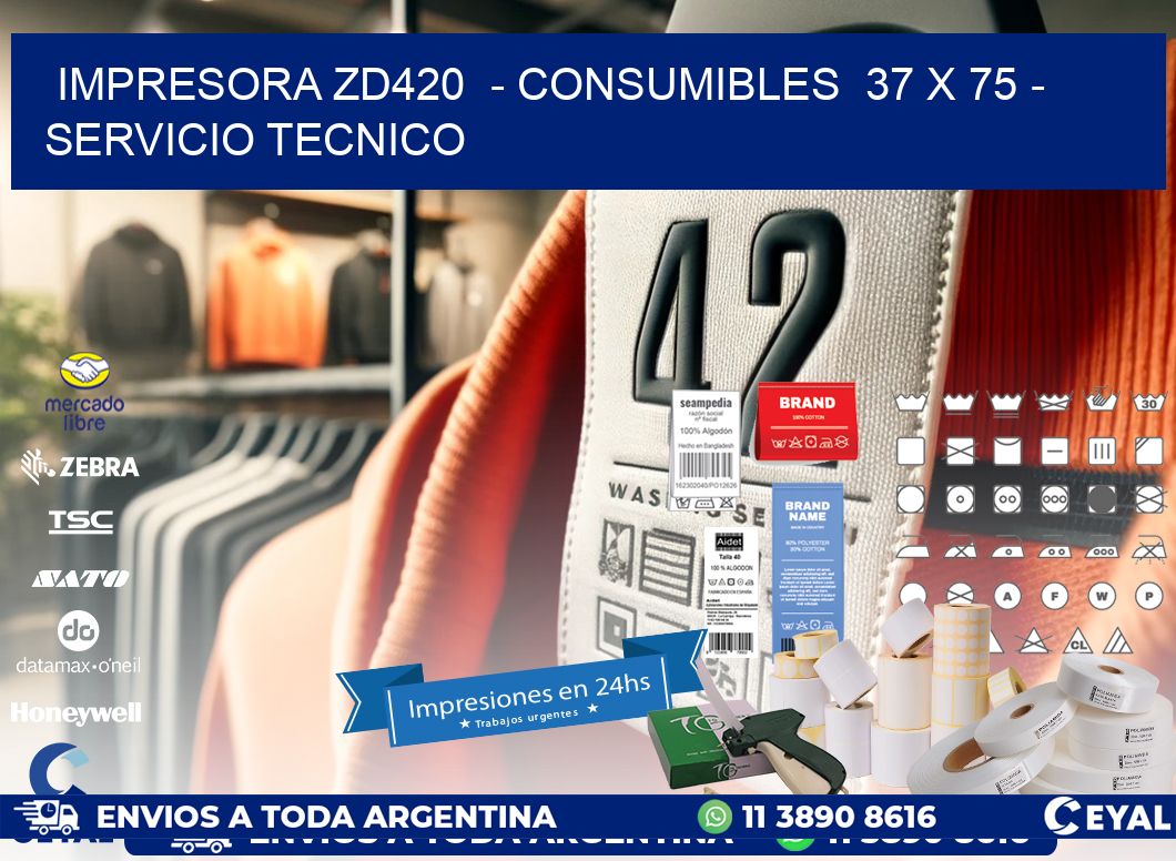 IMPRESORA ZD420  - CONSUMIBLES  37 x 75 - SERVICIO TECNICO