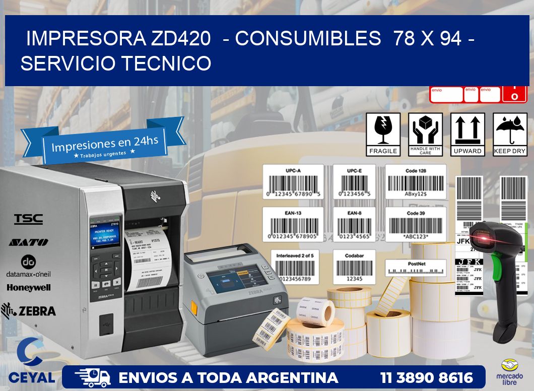 IMPRESORA ZD420  - CONSUMIBLES  78 x 94 - SERVICIO TECNICO