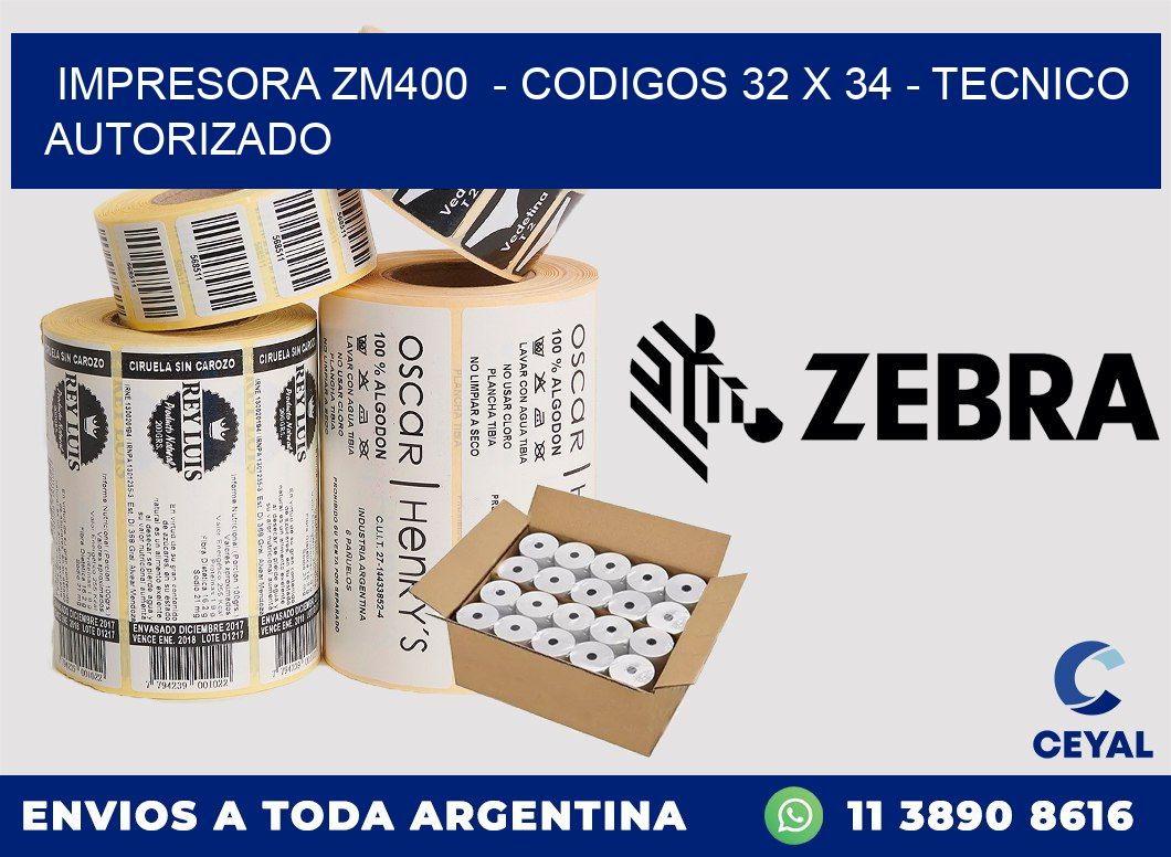IMPRESORA ZM400  - CODIGOS 32 x 34 - TECNICO AUTORIZADO
