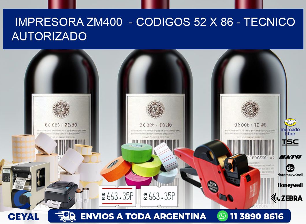 IMPRESORA ZM400  - CODIGOS 52 x 86 - TECNICO AUTORIZADO