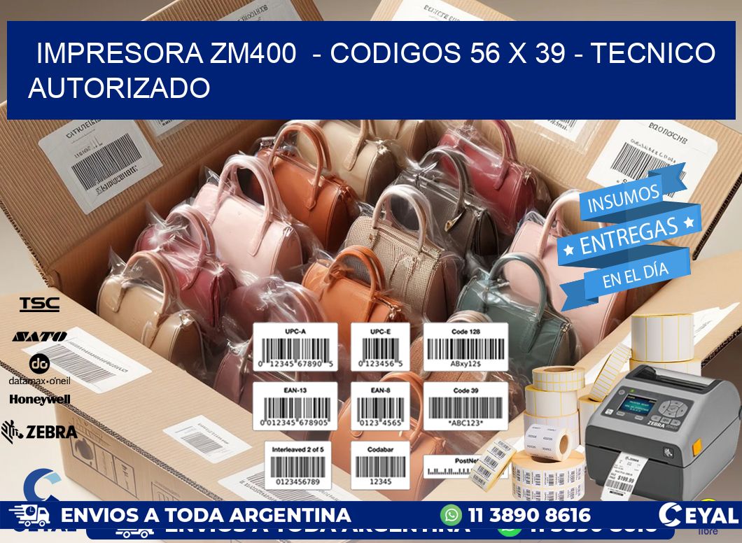 IMPRESORA ZM400 - CODIGOS 56 x 39 - TECNICO AUTORIZADO