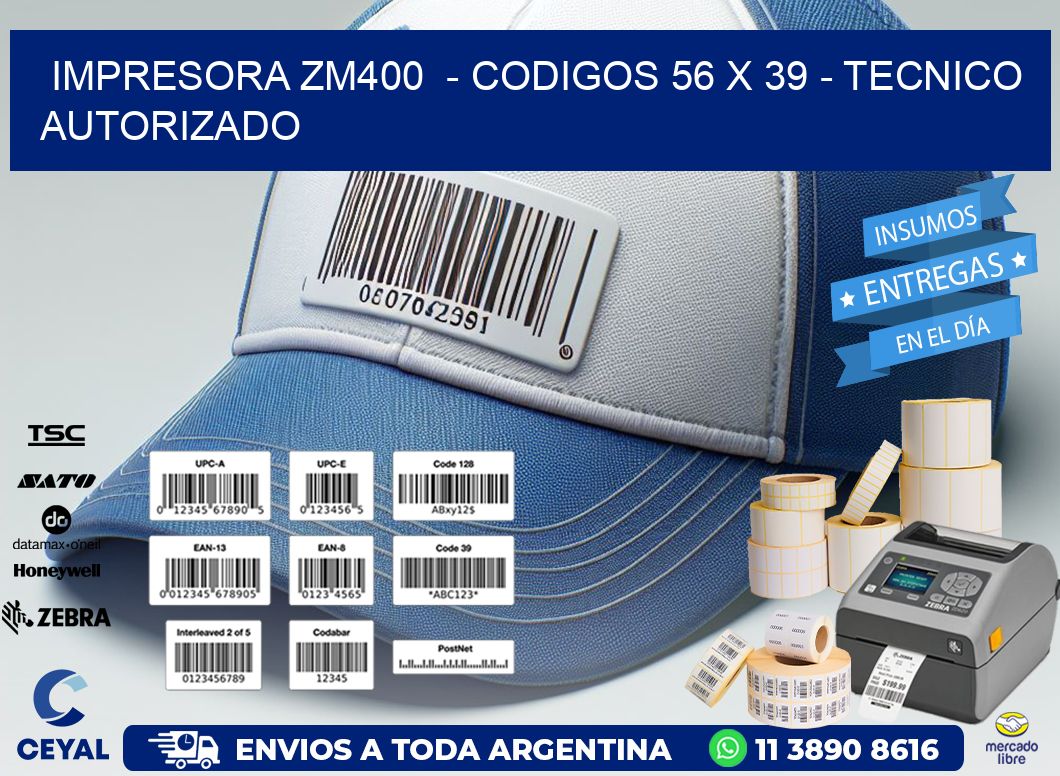 IMPRESORA ZM400 - CODIGOS 56 x 39 - TECNICO AUTORIZADO
