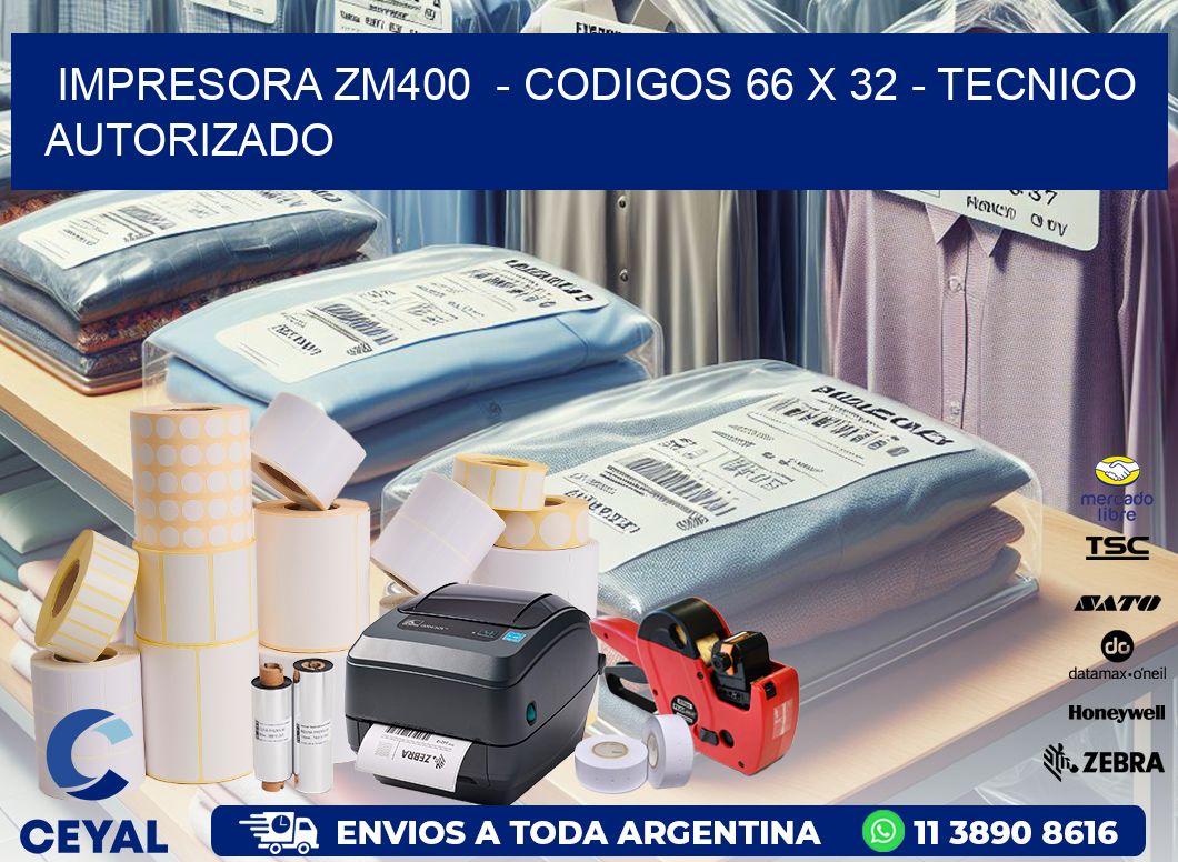 IMPRESORA ZM400  - CODIGOS 66 x 32 - TECNICO AUTORIZADO