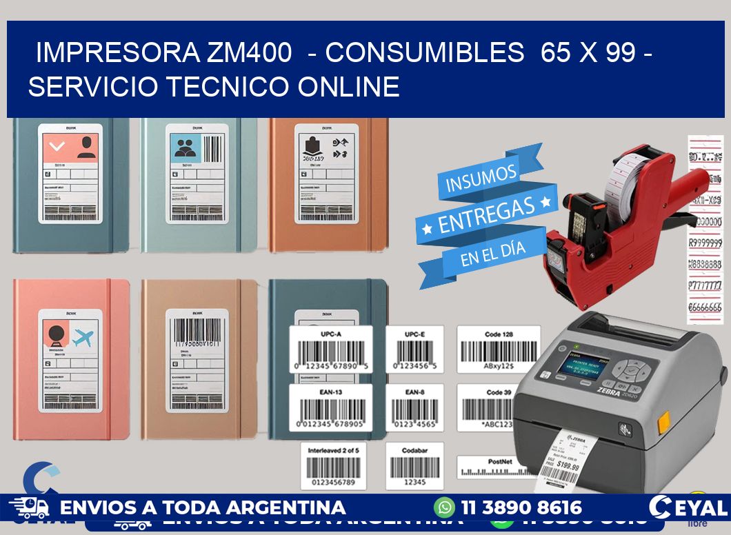 IMPRESORA ZM400  - CONSUMIBLES  65 x 99 - SERVICIO TECNICO ONLINE