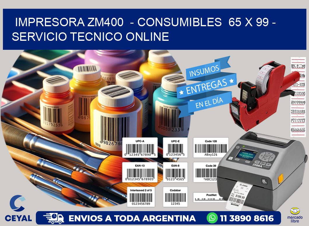 IMPRESORA ZM400  - CONSUMIBLES  65 x 99 - SERVICIO TECNICO ONLINE
