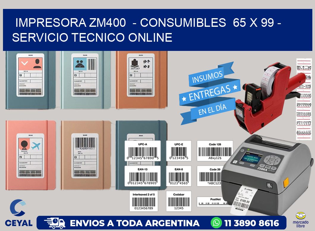 IMPRESORA ZM400  – CONSUMIBLES  65 x 99 – SERVICIO TECNICO ONLINE